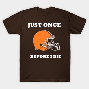 just once before i die T-Shirt